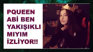 Pqueen - ABİ BEN YAKIŞIKLI MIYIM İZLİYOR!!! Resimi