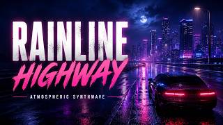 Rainline Highway 🌧️ Atmospheric Synthwave for Late Night Driving
