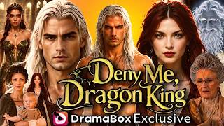Deny Me, Dragon King Chinese Drama | Deny Me, Dragon King Full Movie 2026