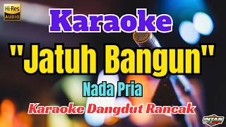 JATUH BANGUN KARAOKE DANGDUT RANCAK || AUDIO JERNIH HD || NADA PRIA