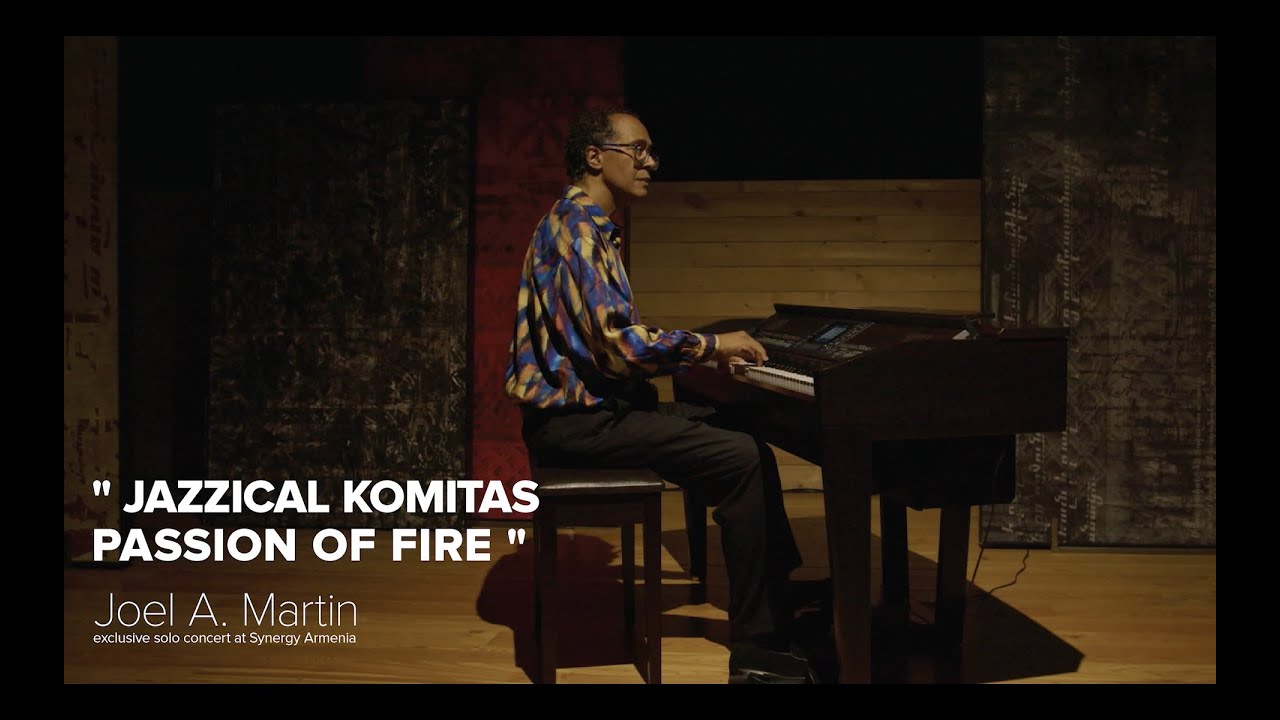 Joel A Martin “𝗝𝗮𝘇𝘇𝗶𝗰𝗮𝗹 𝗞𝗼𝗺𝗶𝘁𝗮𝘀-𝗣𝗮𝘀𝘀𝗶𝗼𝗻 𝗼𝗳 𝗙𝗶𝗿𝗲” at Synergy Armenia