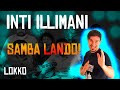 Lokko: Reacción a Inti Illimani - Samba Lando