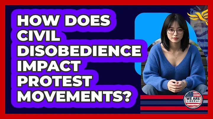 How Does Civil Disobedience Impact Protest Movements? - We Are Liberal