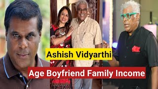 Ashish Vidyarthi lifestyle 2025 age girlfriend family income||Ashish Vidyarthi Films best villian