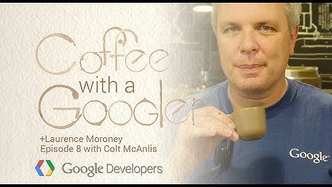 Chat with Colt McAnlis - Coffee with a Googler
