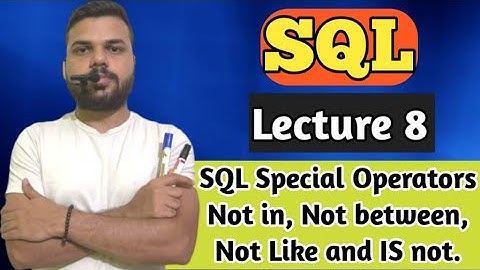 SQL Special Operators Not in, Not between, Not Like and IS not.