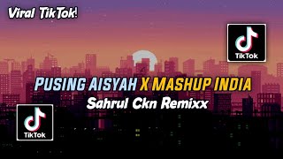 DJ Pusing Aisyah X Mashup India Viral TikTok Jedag Jedug - Sahrul Ckn