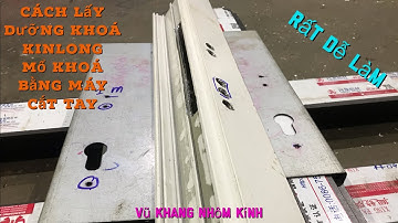 Cách lấy dưỡng khoá KINLONG (XINGFA hệ 55) , Mổ khoá bằng máy cắt tay  | ĐƠN GIẢN   #VũKhangNhômKính