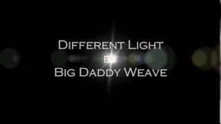 Watch Big Daddy Weave Different Light video