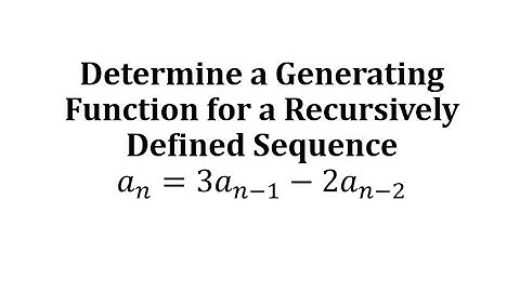 Determine a Generating Function for a Recursively Defined Sequence (a_n=3a_(n-1)-2a_(n-2)