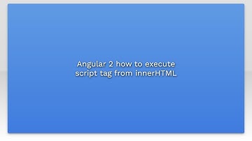 Angular 2 how to execute script tag from innerHTML