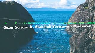 Sezer Sarıgöz ft. Abdullah Yurtsever - Mecburen Resimi