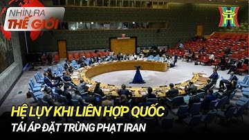 Hệ luỵ khi Liên Hợp Quốc tái áp đặt trừng phạt Iran | Nhìn ra thế giới