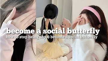 how to stop being shy and become a social butterfly ✨️🦋