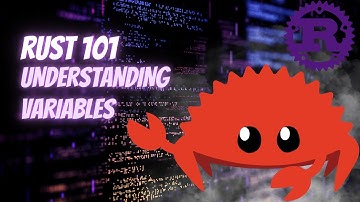 Rust 101: Understanding Variables
