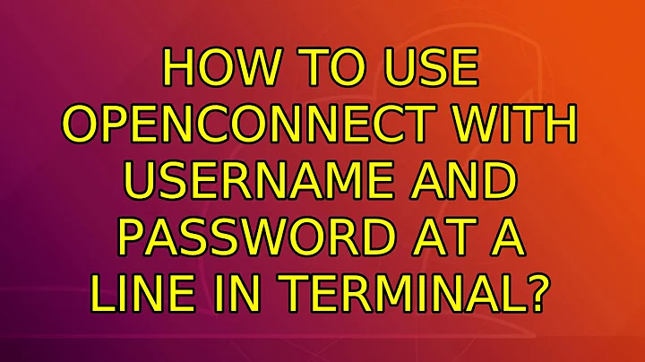 Ubuntu: How to use openconnect with username and password at a line in terminal?