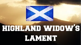 ♫ Scottish Music - Highland Widow's lament ♫ LYRICS ♫ Scottish Music - Highland Widow's lament ♫ LYRICS