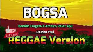 BOGSA - Benidic Fragata x Archico Velez Apil ft DJ John Paul | REGGAE Version