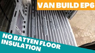 EP6 | FLOOR INSULATION WITHOUT BATTENS! | Self build van conversion | Vanlife | VanLife Family