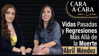 Vidas Pasadas y Regresiones mas Allá de la Muerte | Cara a Cara con Cora - Abril Méndez Episodio 13