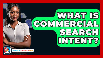 What Is Commercial Search Intent? - SearchEnginesHub.com