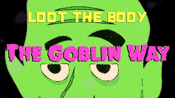 Loot the Body - The Goblin Way (Music Video)