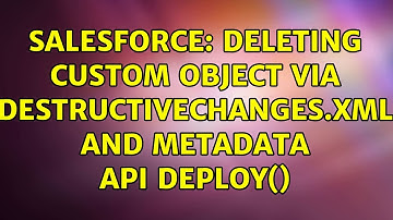 Salesforce: Deleting custom object via destructiveChanges.xml and Metadata API deploy()