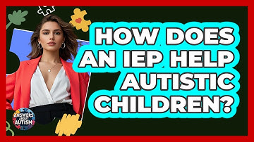 How Does An IEP Help Autistic Children? - Answers About Autism