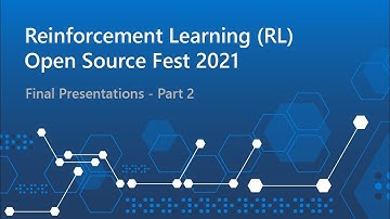 Reinforcement Learning (RL) Open Source Fest 2021 | Final Presentations - Part 2