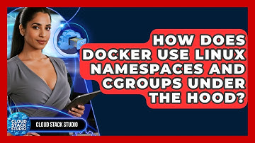 How Does Docker Use Linux Namespaces And Cgroups Under The Hood? - Cloud Stack Studio