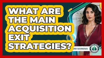 What Are The Main Acquisition Exit Strategies?