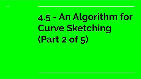 4.5 - An Algorithm for Curve Sketching (Part 2 of 5)