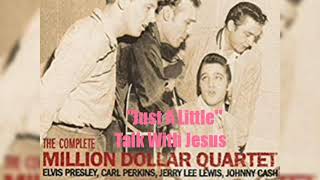 Video thumbnail of "ELVIS "Just A Little Talk With Jesus"(M$Q) With J.C, C.P &J.L.L"