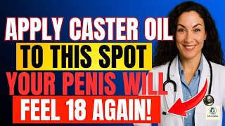 Men Over 50: Rub THIS Spot with Castor Oil for Stronger Erections Naturally | Dr. Giulia
