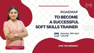 Exclusive Webinar: Roadmap To Become A Successful Soft Skills Trainer | Sonia Dubey Dewan, AICI CIP