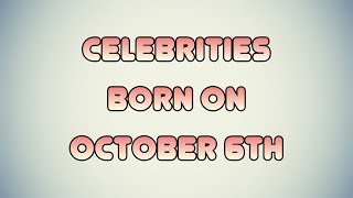 Famous Celebrities born on October 6th Wealth