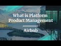 What is Platform Product Management by Airbnb Product Manager