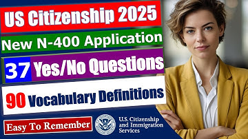 N400 Part 9 - Full 37 Yes/No Questions and 90 Vocabulary Definitions for US Citizenship test 2025
