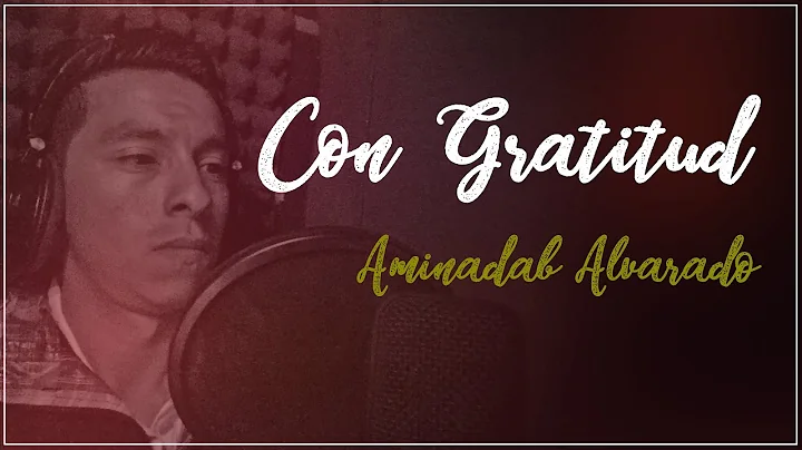 Con Gratitud (lyrics) - Aminadab Alvarado