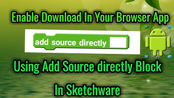 How to Enable Download In Your Browser App By Injection Using Add Source directly Block In Sketchwar