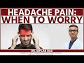 Headache pain when to worry what to do  dr biplab das