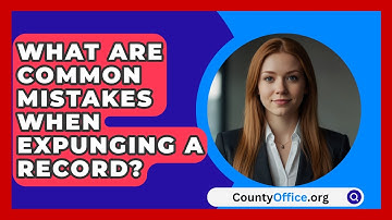 What Are Common Mistakes When Expunging A Record? - CountyOffice.org