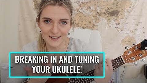 BREAKING IN AND TUNING YOUR BRAND NEW UKULELE - FOR TOTAL BEGINNERS!
