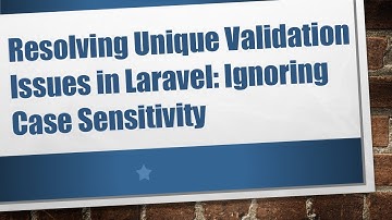 Resolving Unique Validation Issues in Laravel: Ignoring Case Sensitivity