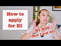 How to Apply for EI when you are not laid off & no ROE. When is your first & last day at work?