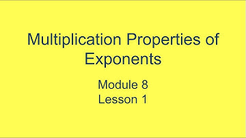 Module 8 Lesson 1 – Multiplication Properties of Exponents