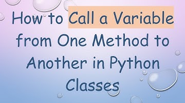 How to Call a Variable from One Method to Another in Python Classes