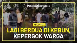 Video Viral! Sepasang Pria dan Wanita Kepergok Asik Berduaan di Kebun oleh Warga