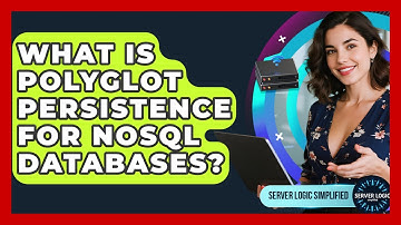What Is Polyglot Persistence For NoSQL Databases? - Server Logic Simplified