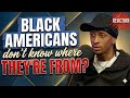 Black Brit says Black Americans DON'T know where they're from? REACTION ft. @sincereluvdagod
